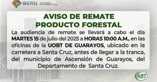 Remate de PRODUCTO FORESTAL, en Ascensión de Guarayos – Santa Cruz, el 15-julio